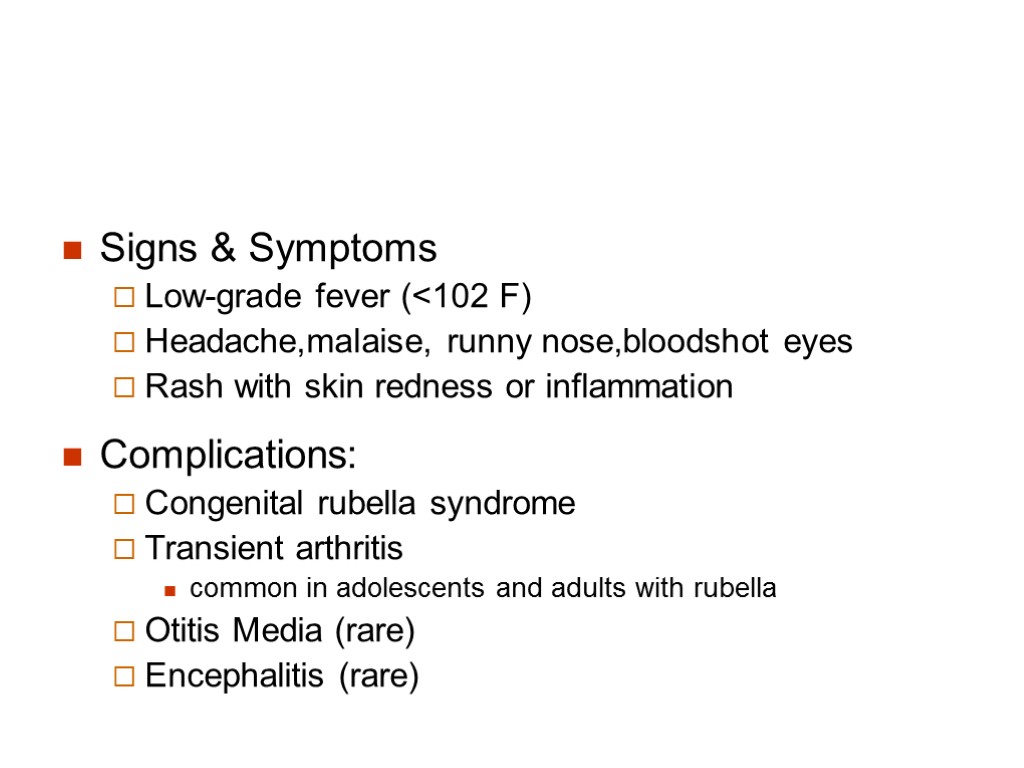 Signs & Symptoms Low-grade fever (<102 F) Headache,malaise, runny nose,bloodshot eyes Rash with skin